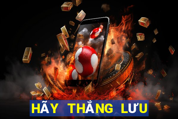 HÃY THẮNG LƯU ĐÃI VIP