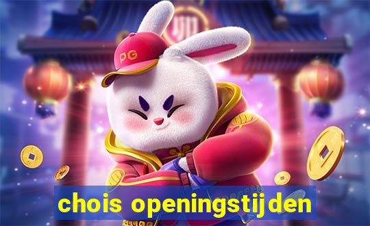 chois openingstijden