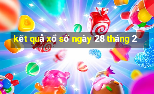 kết quả xổ số ngày 28 tháng 2