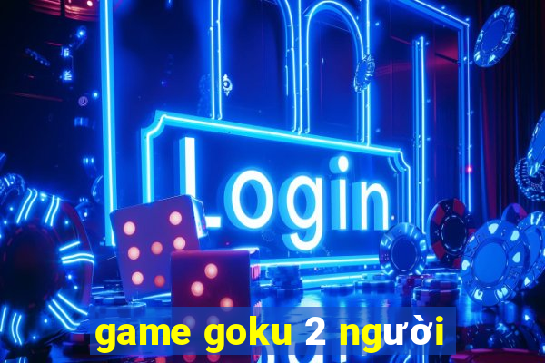 game goku 2 người