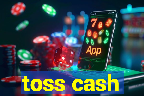 toss cash