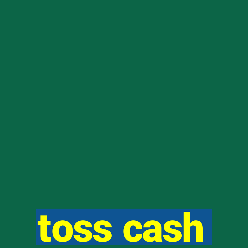 toss cash