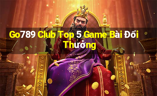 Go789 Club Top 5 Game Bài Đổi Thưởng