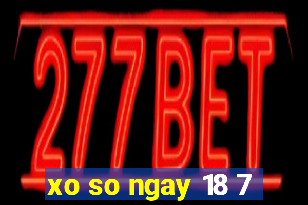 xo so ngay 18 7