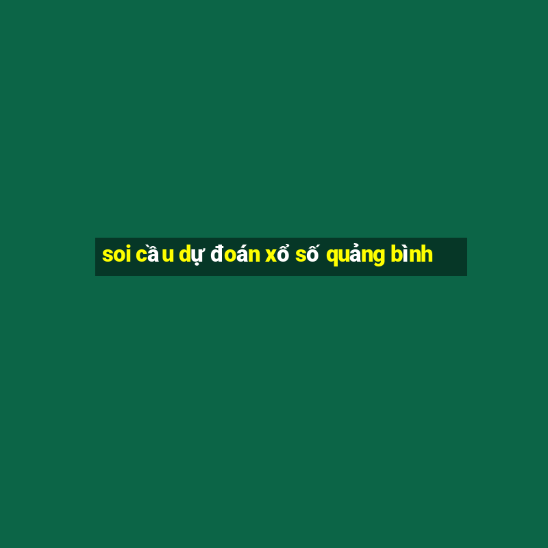 soi cầu dự đoán xổ số quảng bình