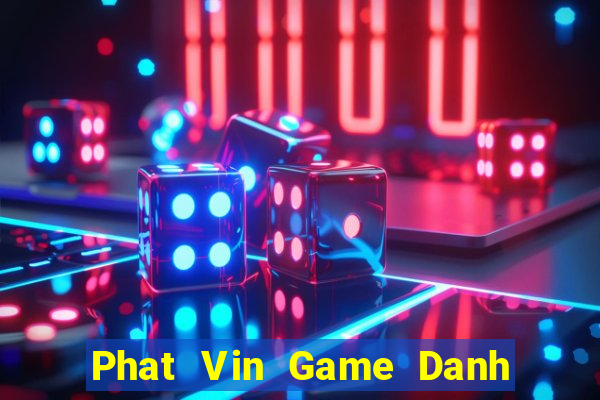 Phat Vin Game Danh Bai 3C