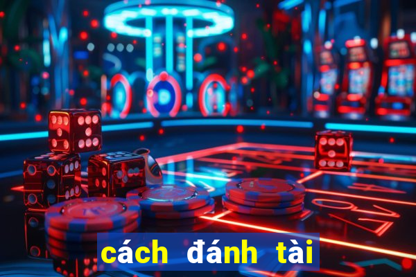 cách đánh tài xỉu luôn thắng