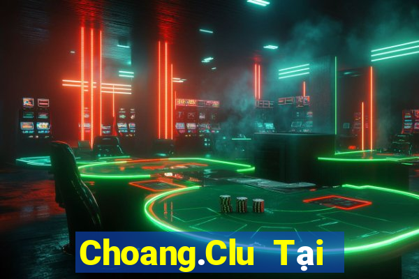 Choang.Clu Tại Game Bài B52 Đổi Thưởng