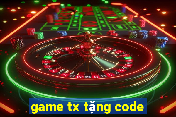 game tx tặng code