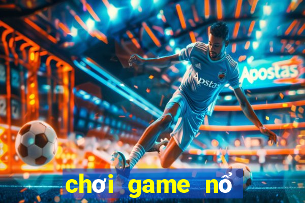 chơi game nổ hũ trên web