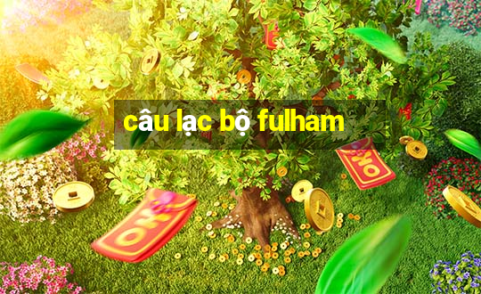 câu lạc bộ fulham