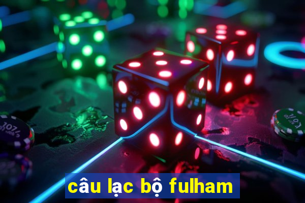 câu lạc bộ fulham