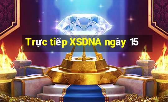 Trực tiếp XSDNA ngày 15