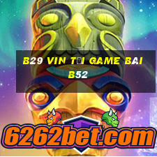 B29 Vin Tại Game Bài B52