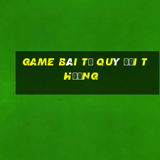 game bài tứ quý đổi thưởng