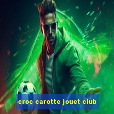 croc carotte jouet club