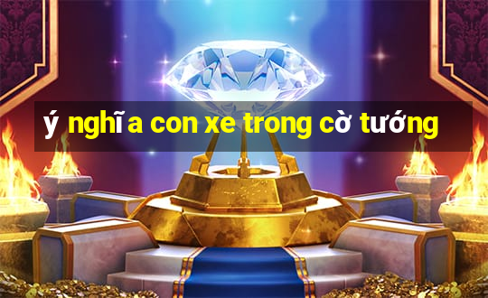 ý nghĩa con xe trong cờ tướng