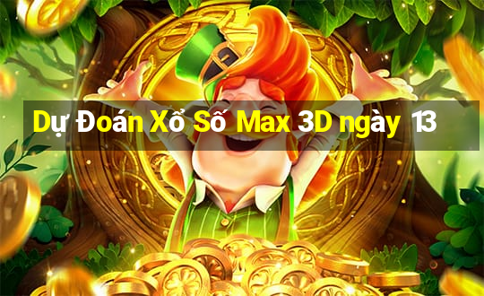 Dự Đoán Xổ Số Max 3D ngày 13