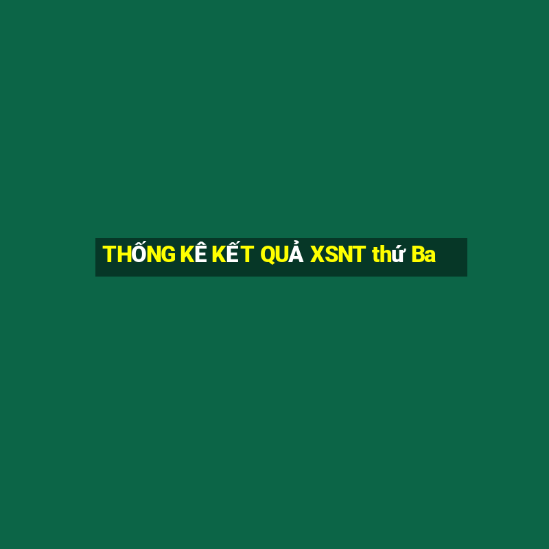 THỐNG KÊ KẾT QUẢ XSNT thứ Ba