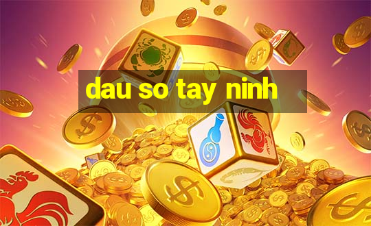 dau so tay ninh