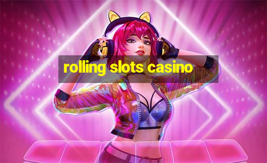 rolling slots casino