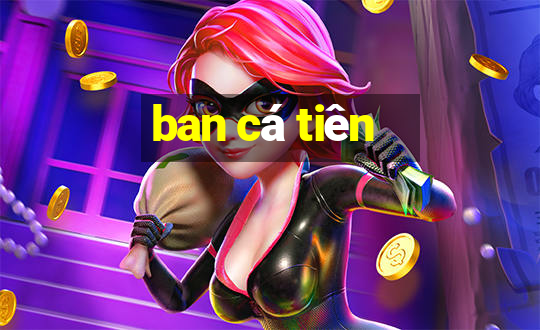 ban cá tiên