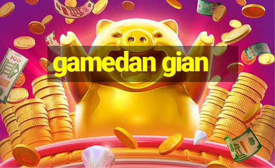 gamedan gian