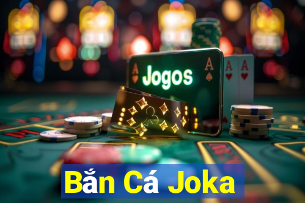 Bắn Cá Joka