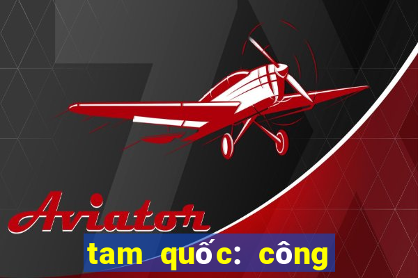 tam quốc: công thành thiên hạ