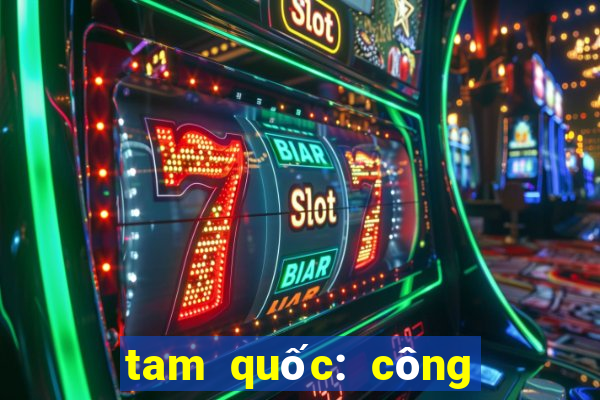 tam quốc: công thành thiên hạ