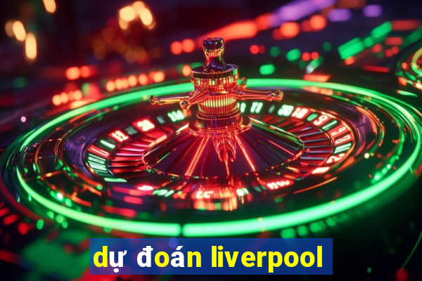 dự đoán liverpool