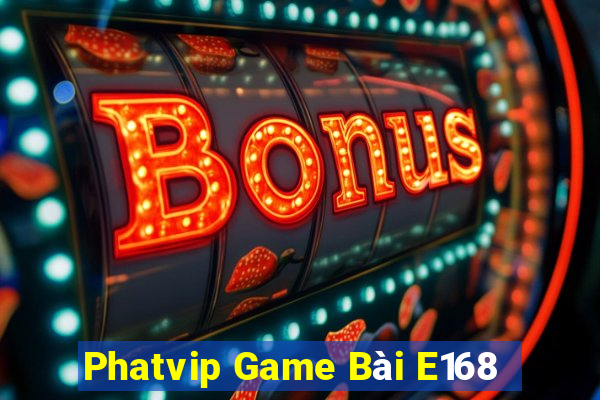 Phatvip Game Bài E168