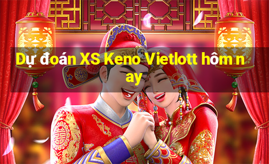 Dự đoán XS Keno Vietlott hôm nay