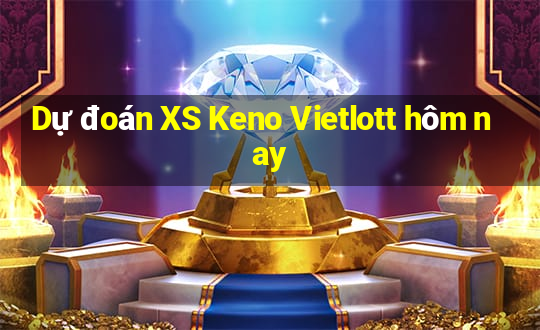 Dự đoán XS Keno Vietlott hôm nay