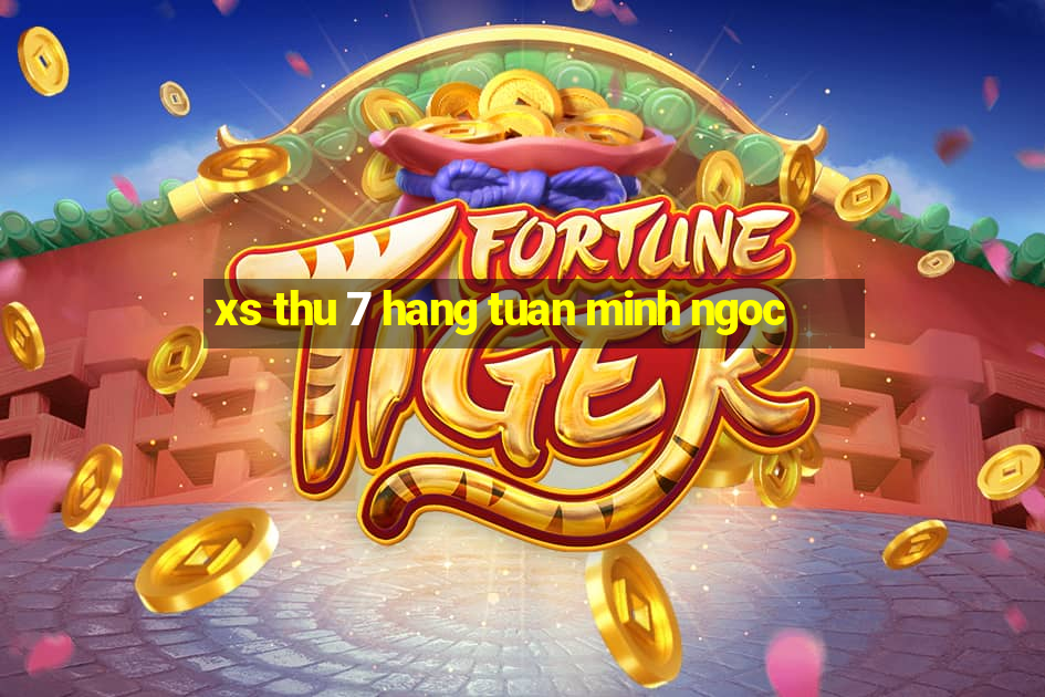 xs thu 7 hang tuan minh ngoc