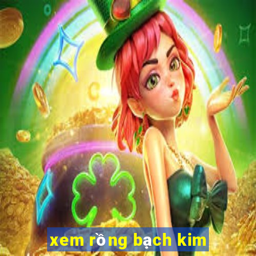 xem rong bach kim