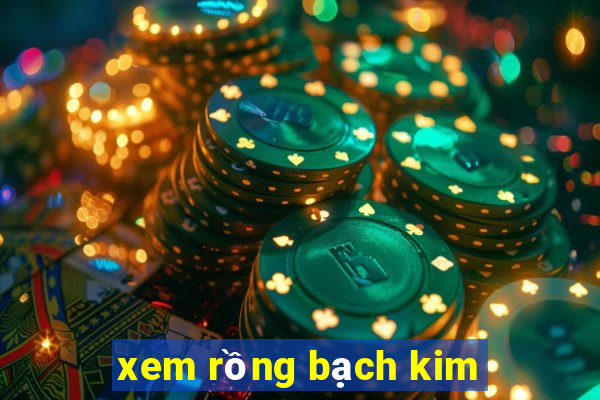 xem rong bach kim