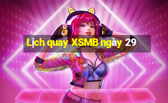 Lịch quay XSMB ngày 29