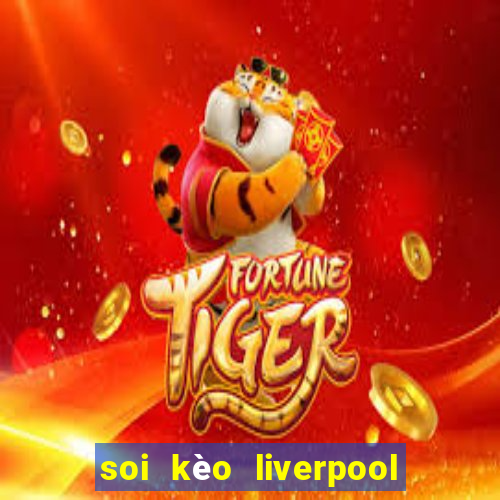 soi kèo liverpool vs west ham