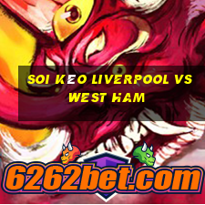 soi kèo liverpool vs west ham