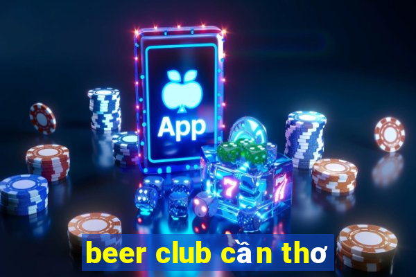 beer club cần thơ