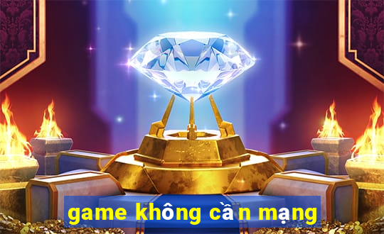 game không cần mạng