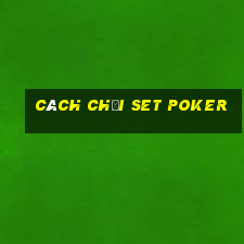 cách chơi set poker