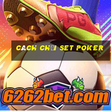 cách chơi set poker