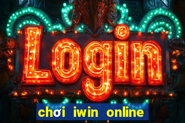 chơi iwin online trên điện thoại