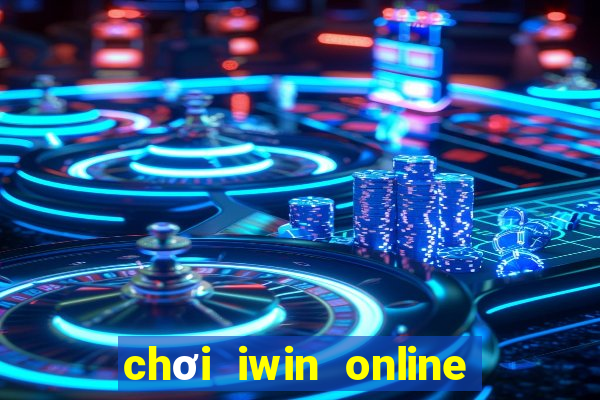 chơi iwin online trên điện thoại