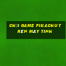 chơi game pikachu trên máy tính