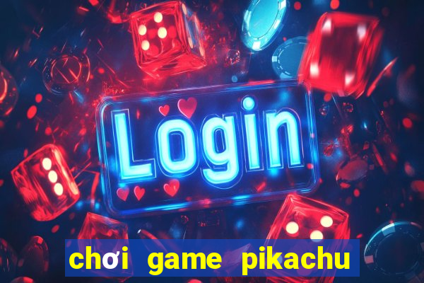 chơi game pikachu trên máy tính