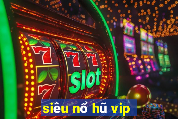 siêu nổ hũ vip