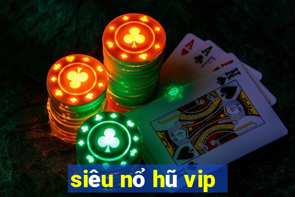 siêu nổ hũ vip